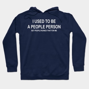 I Used To Be A People Person But People Ruined That For Me Hoodie